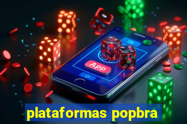 plataformas popbra